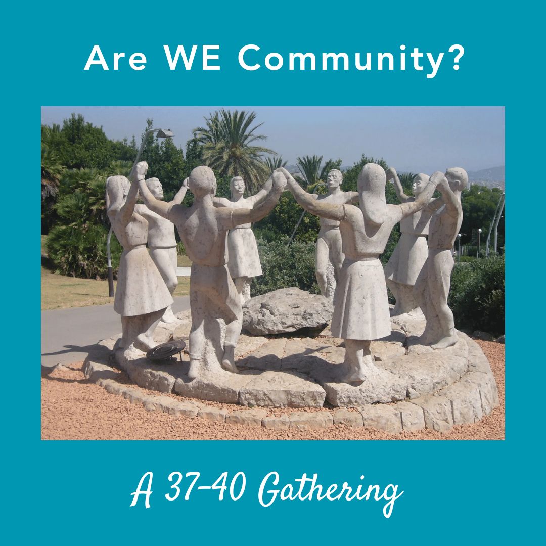 Are WE Community? A 37-40 Gathering