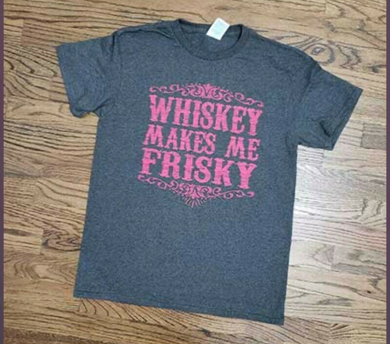 Whiskey Makes Me Frisky