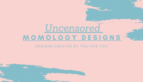 Uncensored Momology Designs