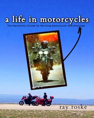 A Life in Motorcycles: The Mechanics Guide for Reviving Motorcycle and Marriage