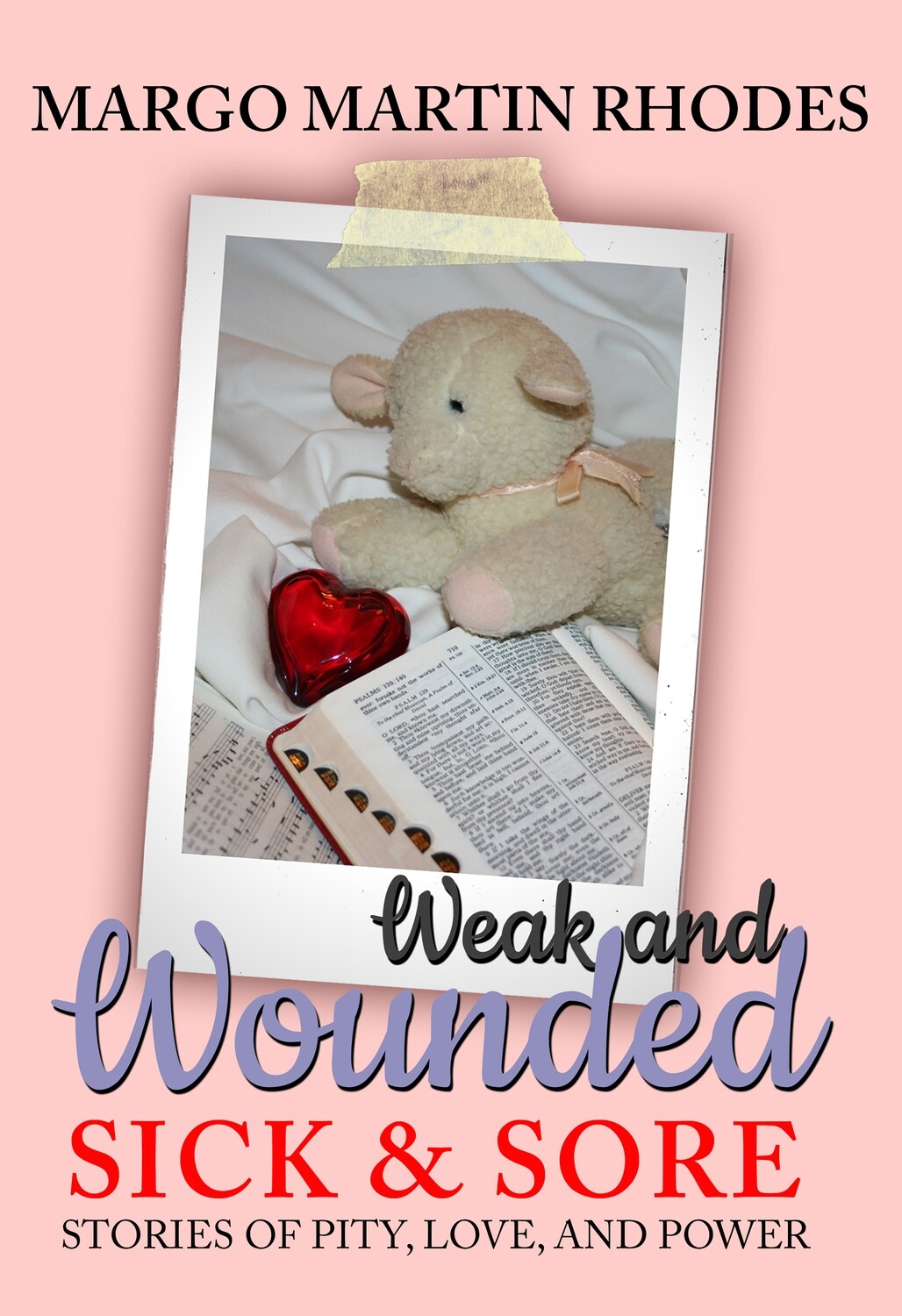 Weak and Wounded, Sick and Sore: Stories of Pity, Love, and Power