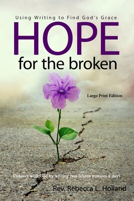 Hope for the Broken: Using Writing to Find God's Grace (Large Print Edition)