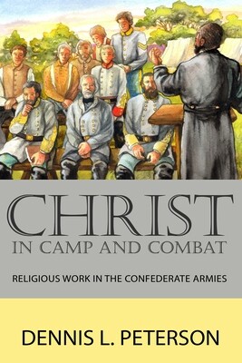 CHRIST IN CAMP AND COMBAT: Religious Work in the Confederate Armies