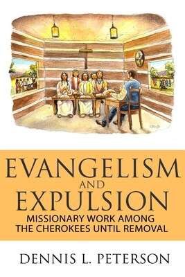 EVANGELISM AND EXPULSION: Missionary Work Among the Cherokees Until Removal