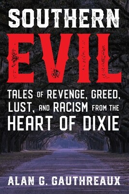 Southern Evil: Tales of Revenge, Greed, Lust, and Racism from the Heart of Dixie