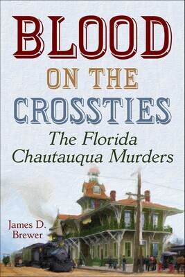 Blood on the Crossties: The Florida Chautauqua Murders (A Choctaw Parker Mystery/Adventure, Book 1)