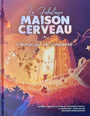 La Fabuleuse Maison Cerveau tome 3 - L’écran qui ré/compense