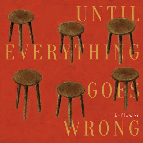 b-flower - Until Everything Goes Wrong CD/Cass