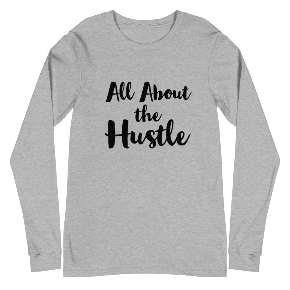 ALL ABOUT THE HUSTLE UNISEX LONG SLEEVE
