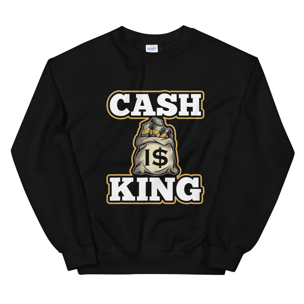 CASH IS KING UNISEX SWEATSHIRT