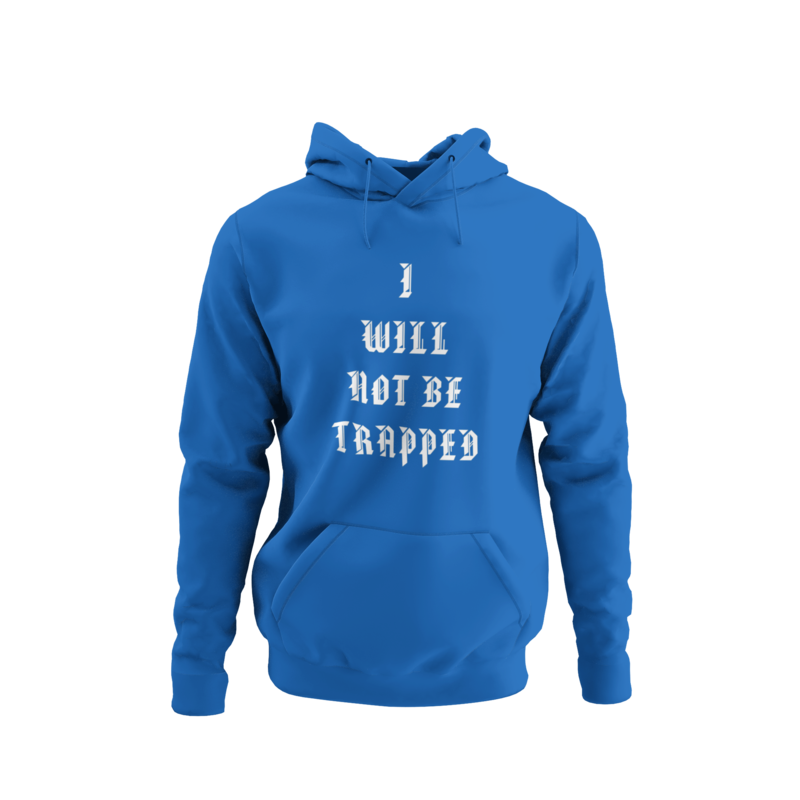 I Will Not Be Trapped Hoodie