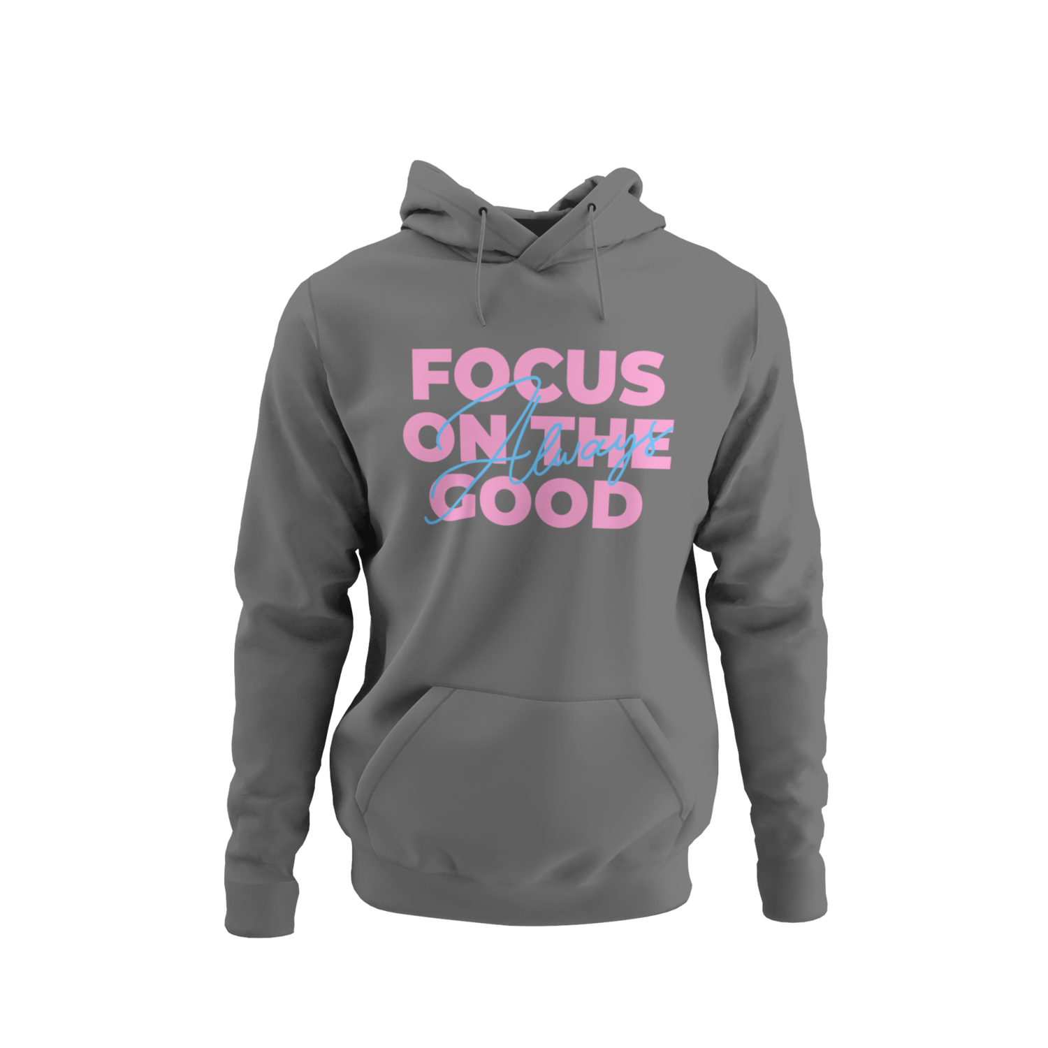 Always Focus On The Good Hoodie