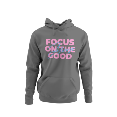 Always Focus On The Good Hoodie