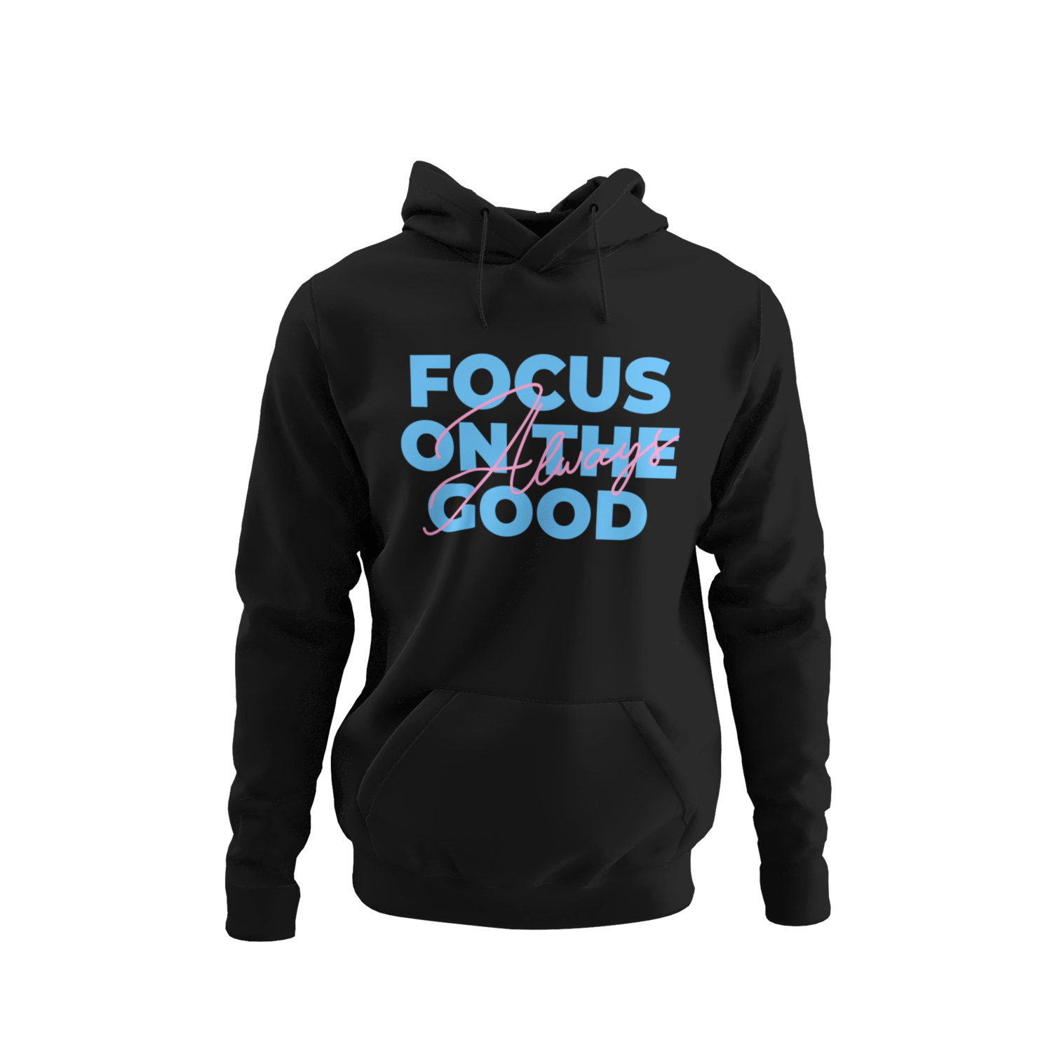 Always Focus On The Good Hoodie
