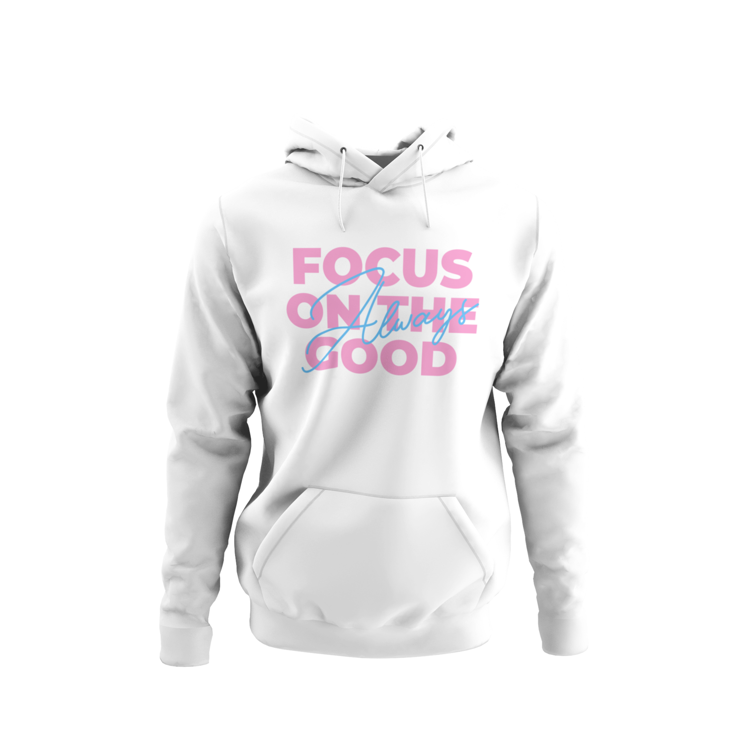 Always Focus On The Good Hoodie
