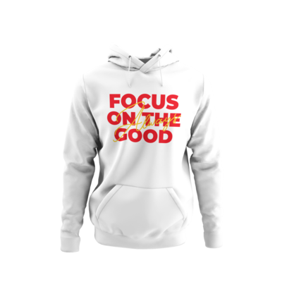 Always Focus On The Good Hoodie