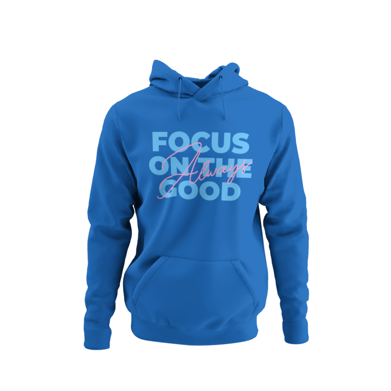 Always Focus On The Good Hoodie