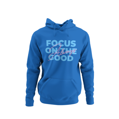 Always Focus On The Good Hoodie