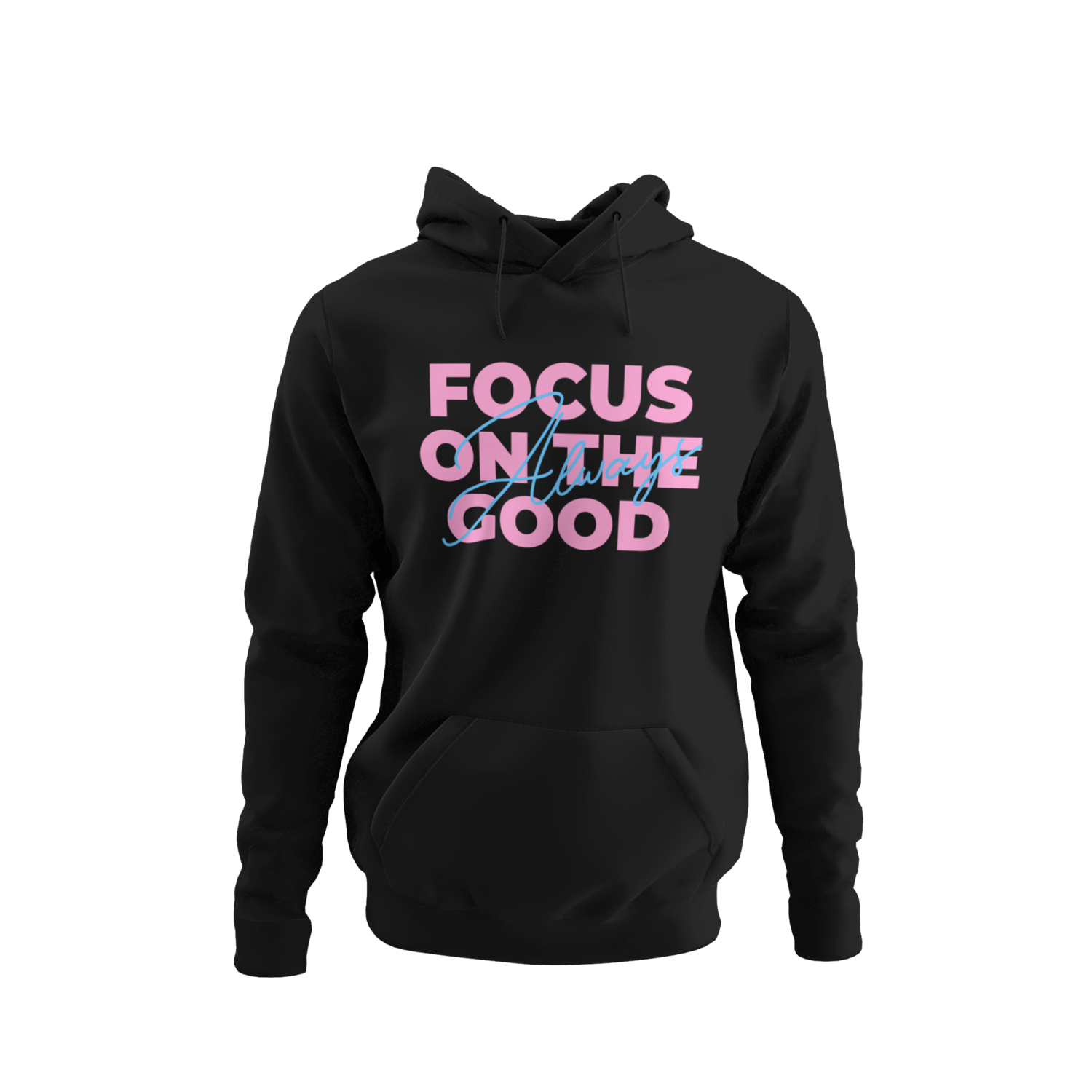 Always Focus On The Good Hoodie