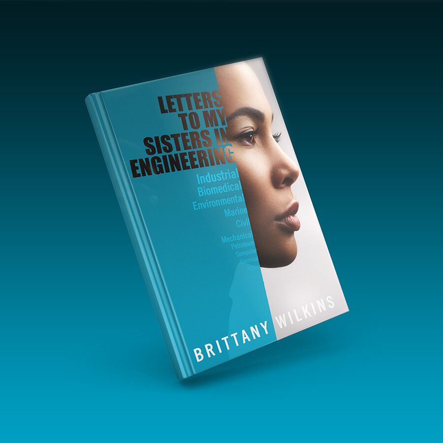 Letters to My Sisters in Engineering by Brittany Wilkins