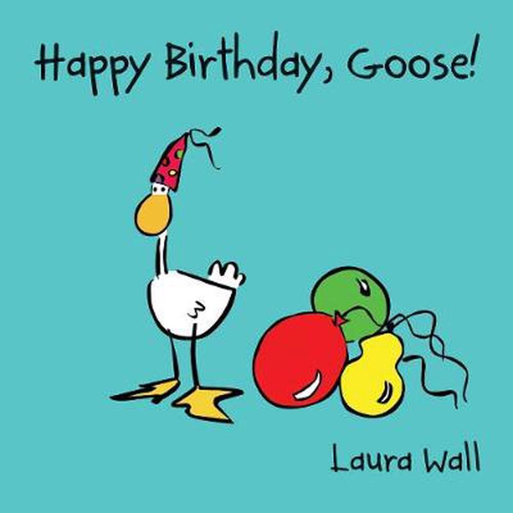 Happy Birthday Goose / Laura Wall