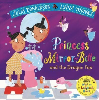 Princess Mirror-Belle and The Dragon Pox /Julia Donaldson