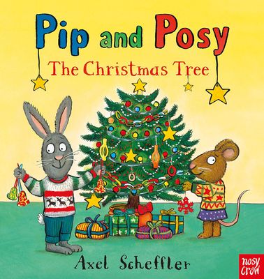 Pip and Posy / The Christmas Tree / Axel Scheffler