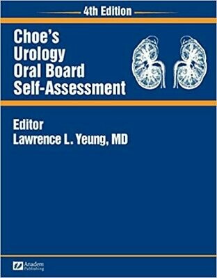 Choe&#39;s Urology Oral Board Self-Assessment 4th Edition