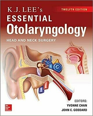 KJ Lee&#39;s Essential Otolaryngology, 12th edition 12th Edition