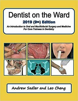 Dentist on the Ward 2019 (9th) Edition: An Introduction to Oral and Maxillofacial Surgery and Medicine For Core Trainees in Dentistry 9th ed. Edition