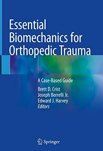 Essential Biomechanics for Orthopedic Trauma: A Case-Based Guide 1st Edition