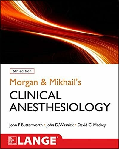 Morgan and Mikhail&#39;s Clinical Anesthesiology, 6th edition