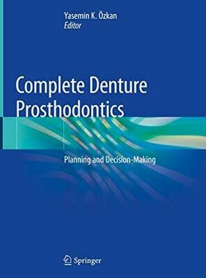 Complete Denture Prosthodontics: Planning and Decision-Making 1st ed. 2018 Edition