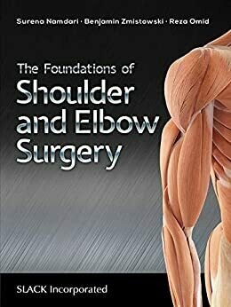 The Foundations of Shoulder and Elbow Surgery 1st Edition