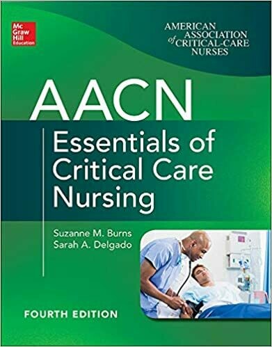 AACN Essentials of Critical Care Nursing, Fourth Edition 4th Edition