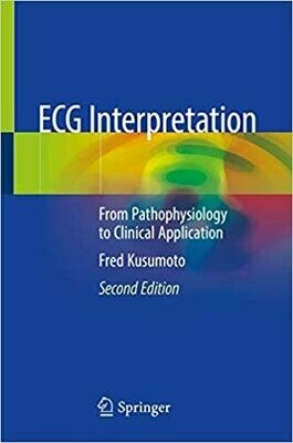 ECG Interpretation: From Pathophysiology to Clinical Application 2nd Edition
