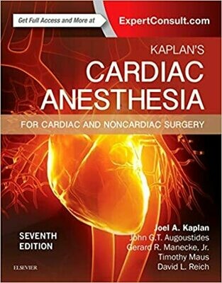 Kaplan&#39;s Cardiac Anesthesia: In Cardiac and Noncardiac Surgery 7th Edition