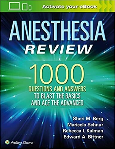 Anesthesia Review: 1000 Questions and Answers to Blast the BASICS and Ace the ADVANCED First Edition