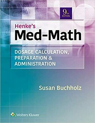 Henke&#39;s Med-Math: Dosage Calculation, Preparation, &amp; Administration 9th Edition
