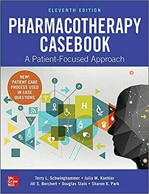 Pharmacotherapy Casebook: A Patient-Focused Approach 11th Edition