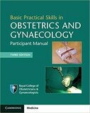 Basic Practical Skills in Obstetrics and Gynaecology: Participant Manual 3rd Edition