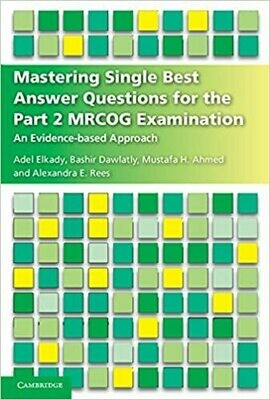 Mastering Single Best Answer Questions for the Part 2 MRCOG Examination: An Evidence-Based Approach 1st Edition
