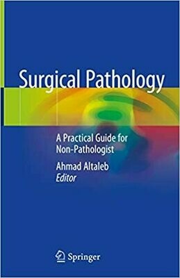 Surgical Pathology: A Practical Guide for Non-Pathologist 1st Edition
