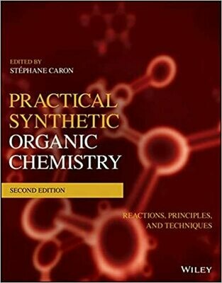 Practical Synthetic Organic Chemistry: Reactions, Principles, and Techniques 2nd Edition