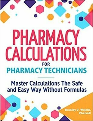 Pharmacy Calculations for Pharmacy Technicians: Master Calculations The Safe &amp; Easy Way Without Formulas