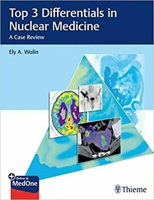 Top 3 Differentials in Nuclear Medicine (A Case Review) 1st Edition