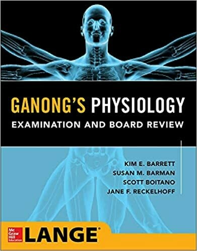 Ganong&#39;s Physiology Examination and Board Review 1st Edition