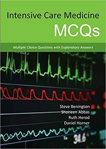 Intensive Care Medicine MCQs: Multiple Choice Questions with Explanatory Answers 1st Edition