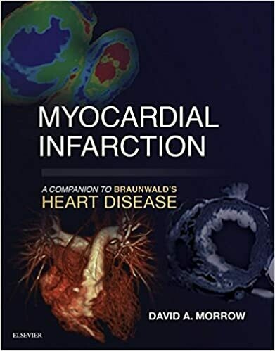 Myocardial Infarction: A Companion to Braunwald&#39;s Heart Disease 1st Edition