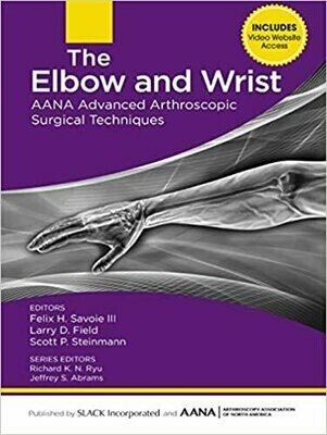 The Elbow and Wrist: AANA Advanced Arthroscopic Surgical Techniques 1st Edition